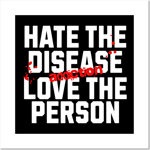 Hate The Disease Addiction, Not The Person Wall Art by SOS@ddicted